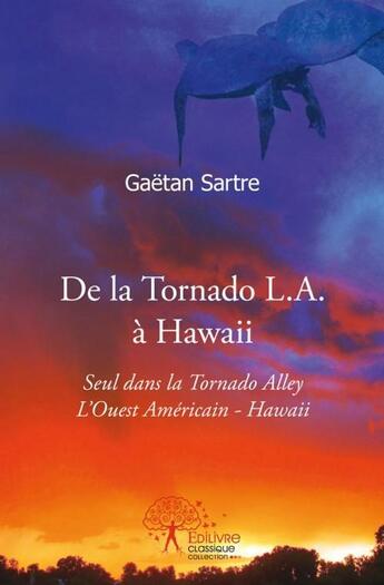 Couverture du livre « De la Tornado L.A. à Hawaii » de Gaetan Sartre aux éditions Edilivre