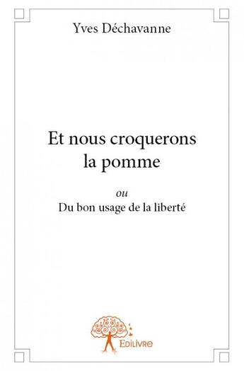 Couverture du livre « Et nous croquerons la pomme » de Yves Dechavanne aux éditions Edilivre