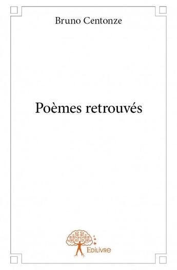 Couverture du livre « Poèmes retrouvés » de Bruno Centonze aux éditions Edilivre