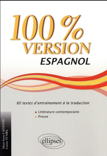 Couverture du livre « Espagnol. 100% version. 80 textes d entrainement a la traduction (litterature contemporaine et press » de Calvente/Tumba aux éditions Ellipses