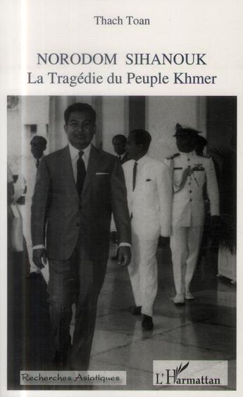 Couverture du livre « Norodom Sihanouk, la tragédie du peuple Khmer » de Toan Thach aux éditions L'harmattan