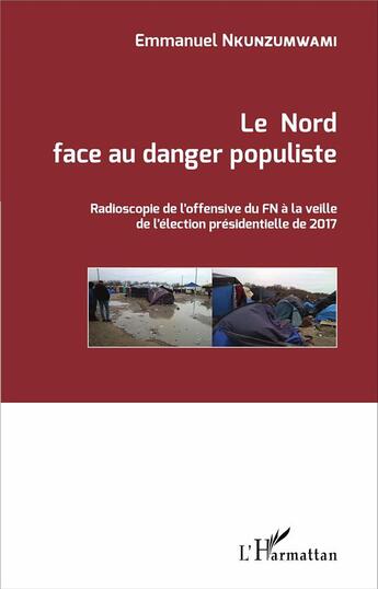 Couverture du livre « Le Nord face au danger populiste ; radioscopie de l'offensive du FN à la veille de l'élection présidentielle de 2017 » de Emmanuel Nkuzumwami aux éditions L'harmattan