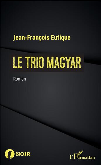 Couverture du livre « Le trio magyar » de Eutique Jean Francoi aux éditions L'harmattan