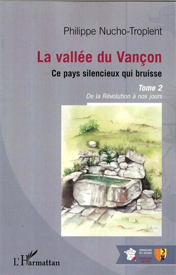 Couverture du livre « La vallée du Vançon, ce pays silencieux qui bruisse t.2 ; de la révolution à nos jours » de Philippe Nucho-Troplent aux éditions L'harmattan