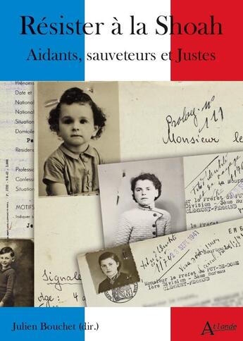 Couverture du livre « Résister à la Shoah ; aidants, sauveteurs et Justes » de Julien Bouchet aux éditions Atlande Editions