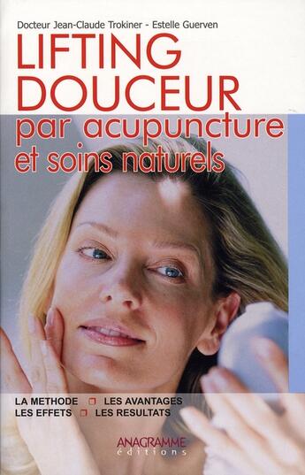 Couverture du livre « Lifting douceur par acupuncture et soins naturels » de Jean-Claude Trokiner et Estelle Guerven aux éditions Anagramme