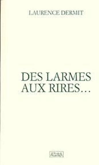 Couverture du livre « Des larmes aux rires... » de Laurence Dermit aux éditions Atlantica