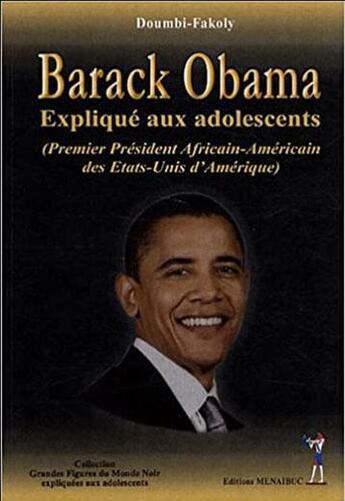 Couverture du livre « Barack Obama expliqué aux adolescents ; premier président africain-américain des Etats-Unis d'Amérique » de Fakoly Doumbi aux éditions Menaibuc