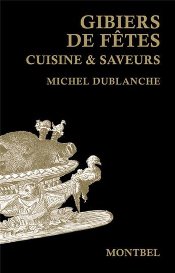 Couverture du livre « Gibiers de fêtes ; cuisine et saveurs » de Michel Dublanche aux éditions Montbel