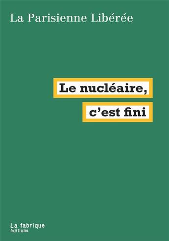 Couverture du livre « Le nucléaire, c'est fini » de La Parisienne Liberee aux éditions Fabrique