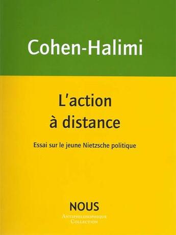 Couverture du livre « L'action à distance ; essai sur le jeune Nietzsche politique » de Michele Cohen-Halimi aux éditions Nous