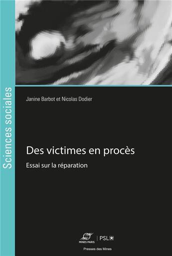 Couverture du livre « Des victimes en procès : Essai sur la réparation » de Nicolas Dodier et Janine Barbot aux éditions Presses De L'ecole Des Mines