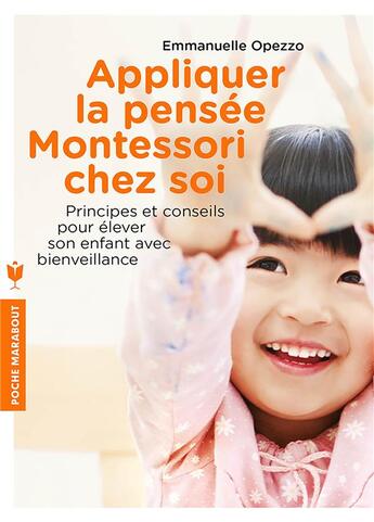 Couverture du livre « Appliquez la pensée Montessori chez soi ; outils et conseils pour élever son enfant avec bienveillance » de Emmanuelle Opezzo aux éditions Marabout