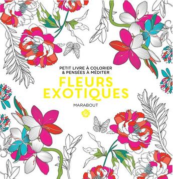 Couverture du livre « Fleurs exotiques ; petit livre à colorier & pensées à méditer » de  aux éditions Marabout