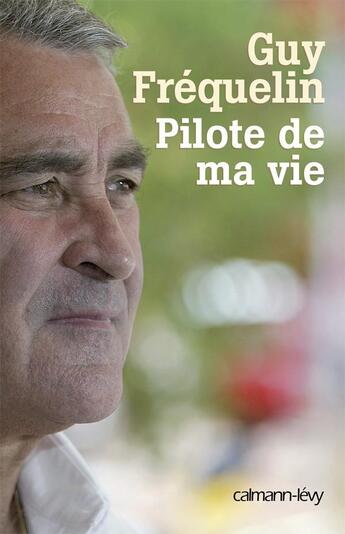 Couverture du livre « Pilote de ma vie » de Frequelin-G aux éditions Calmann-levy