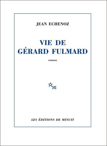 Couverture du livre « Vie de Gérard Fulmard » de Jean Echenoz aux éditions Minuit