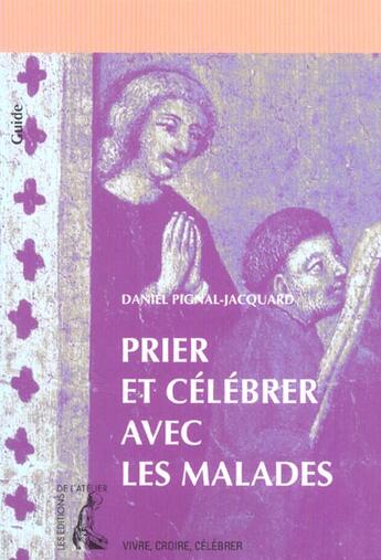 Couverture du livre « Prier et celebrer avec les malades guide » de Pignal-Jacquard aux éditions Editions De L'atelier