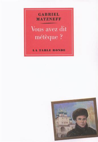 Couverture du livre « Vous avez dit métèque ? » de Gabriel Matzneff aux éditions Table Ronde