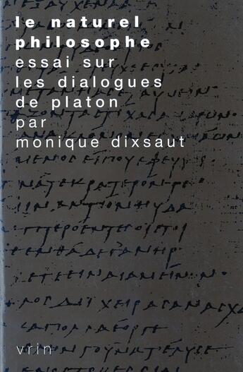 Couverture du livre « Le naturel philosophe : essai sur les dialogues de Platon » de Monique Dixsaut aux éditions Vrin