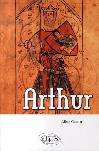Couverture du livre « Arthur » de Alban Gautier aux éditions Ellipses