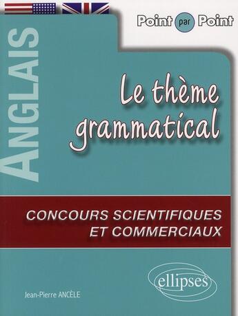 Couverture du livre « Point par point ; le thème grammatical anglais aux concours scientifiques & commerciaux » de Jean-Pierre Ancele aux éditions Ellipses