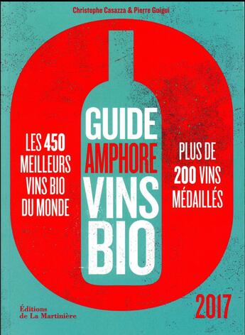 Couverture du livre « Guide Amphore des vins bio (édition 2017) » de Christophe Casazza et Pierre Guigui aux éditions La Martiniere