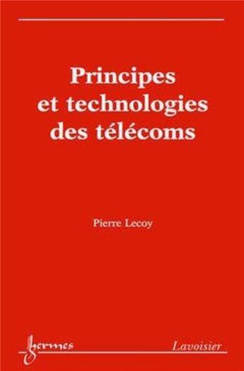 Couverture du livre « Principes et technologies des télécoms » de Pierre Lecoy aux éditions Hermes Science Publications