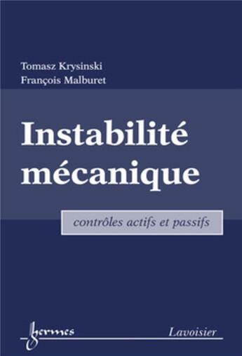 Couverture du livre « Instabilité mécanique : contrôles actifs et passifs » de Tomasz Krysinski et Francois Malburet aux éditions Hermes Science Publications