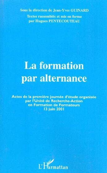 Couverture du livre « La formation par alternance - actes de la premiere journee d'etude organisee par l'unite de recherch » de Pentecouteau/Guinard aux éditions L'harmattan