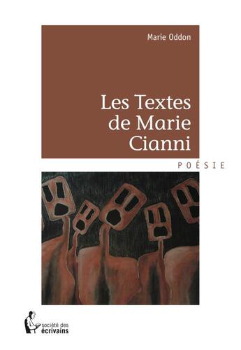 Couverture du livre « Les textes de Marie Cianni » de Marie Oddon aux éditions Societe Des Ecrivains