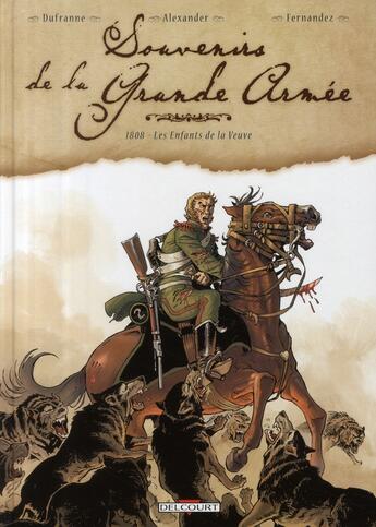 Couverture du livre « Souvenirs de la grande armée Tome 2 : 1808, les enfants de la veuve » de Michel Dufranne et Alexis Alexander et Jean-Paul Fernandez aux éditions Delcourt