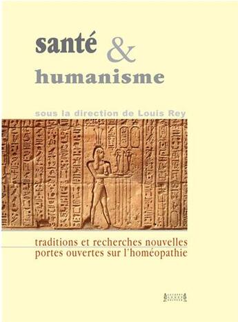 Couverture du livre « Santé et humanisme : traditions et recherches nouvelles, portes ouvertes sur l'homéopathie » de Louis Rey aux éditions Jacques Andre