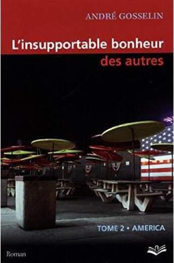 Couverture du livre « L'Insupportable Bonheur Des Autres. Tome 2 America » de Andre Gosselin aux éditions Presses De L'universite De Laval