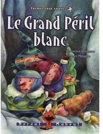 Couverture du livre « Tordus tout court t.4 ; le grand péril blanc » de Duchesne/Mongeau aux éditions Boreal