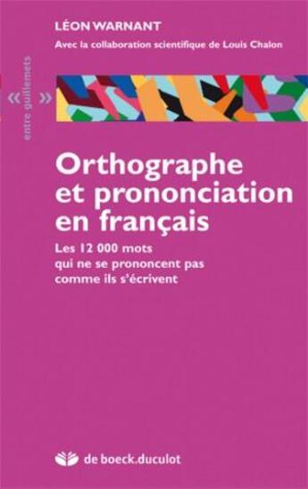 Couverture du livre « Orthographe et prononciation en français ; les 12 000 mots qui ne se prononcent pas comme ils s'écrivent » de Leon Warnant aux éditions De Boeck Superieur