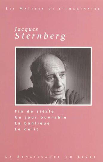 Couverture du livre « Oeuvres choisies ; fin de siecle ; un jour ouvrable ; la banlieue ; le delit » de Jacques Sternberg aux éditions Renaissance Du Livre