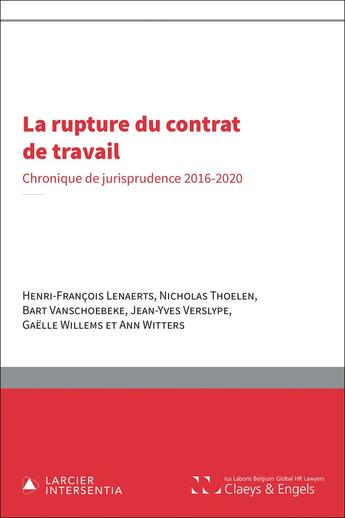 Couverture du livre « La rupture du contrat de travail : chronique de jurisprudence 2016-2020 » de Henri-Francois Lenaerts et Nicholas Thoelen et Bart Vanschoebeke et Jean-Yves Verslype et Gaelle Willems et Ann Witters aux éditions Larcier