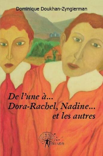 Couverture du livre « De l'une à... Dora-Rachel, Nadine... et les autres » de Dominique Doukhan-Zy aux éditions Edilivre