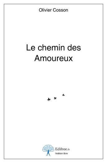 Couverture du livre « Le chemin des amoureux » de Olivier Cosson aux éditions Edilivre