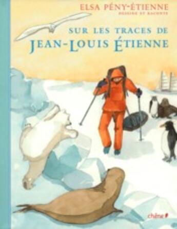 Couverture du livre « Sur les traces de Jean-Louis Etienne » de Elsa Peny-Etienne aux éditions Chene