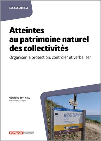 Couverture du livre « Atteintes au patrimoine naturel des collectivités : Organiser la protection, contrôler et verbaliser » de Géraldine Bovi-Hosy aux éditions Territorial