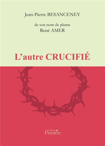 Couverture du livre « L'autre crucifié » de Rene Amer aux éditions Persee