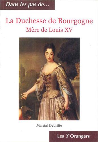 Couverture du livre « La Duchesse de Bourgogne, mère de Louis XV » de Martial Debriffe aux éditions 12-21