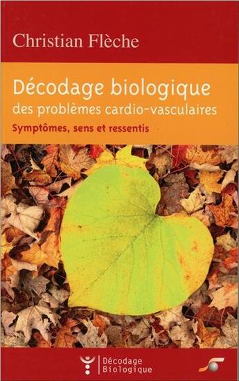 Couverture du livre « Décodage biologique des problèmes cardio-vasculaires ; symptômes, sens et ressentis » de Christian Fleche aux éditions Le Souffle D'or