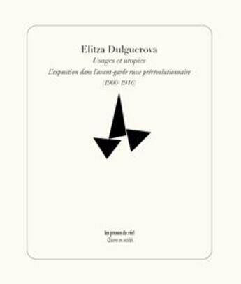 Couverture du livre « Usages et utopies ; l'exposition dans l'avant-garde russe prérévolutionnaire (1905-1916) » de Elitza Dulguerova aux éditions Les Presses Du Reel