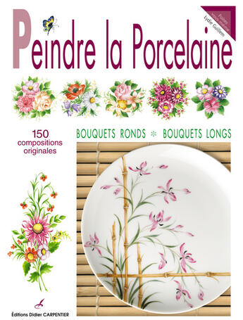 Couverture du livre « Peindre la porcelaine ; bouquets ronds, bouquets longs » de Lydie Guillem aux éditions Editions Carpentier