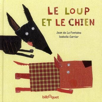 Couverture du livre « Le loup et le chien » de Isabelle Carrier et Jean De La Fontaine aux éditions Bilboquet