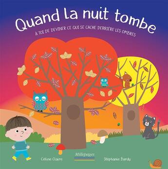 Couverture du livre « Quand la nuit tombe ; à toi de deviner ce qui se cache derrière les ombres » de Celine Claire et Bardy Stephanie aux éditions Millepages