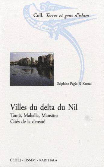 Couverture du livre « Villes du delta du Nil ; Tantâ, Mahalla, Mansûra ; cités de la densité » de Pages-El Karoui D. aux éditions Karthala