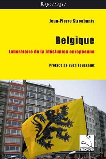 Couverture du livre « Belgique ; laboratoire de la (dés)union européenne » de Jean-Pierre Stroobants aux éditions Editions Du Cygne